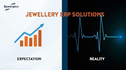 Jewellery ERP Solutions Expectation vs. Reality