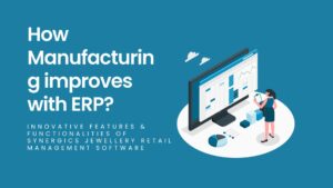 How Manufacturing improves with ERP